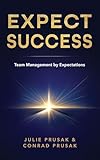 Expect Success: Team Management by Expectations
