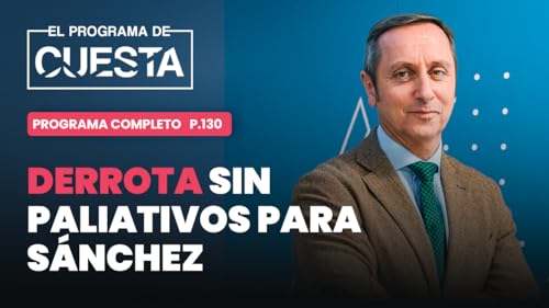 El Programa de Cuesta: Derrota sin paliativos para S&aacute;nchez. La condena a su fiscal general, hist&oacute;rica