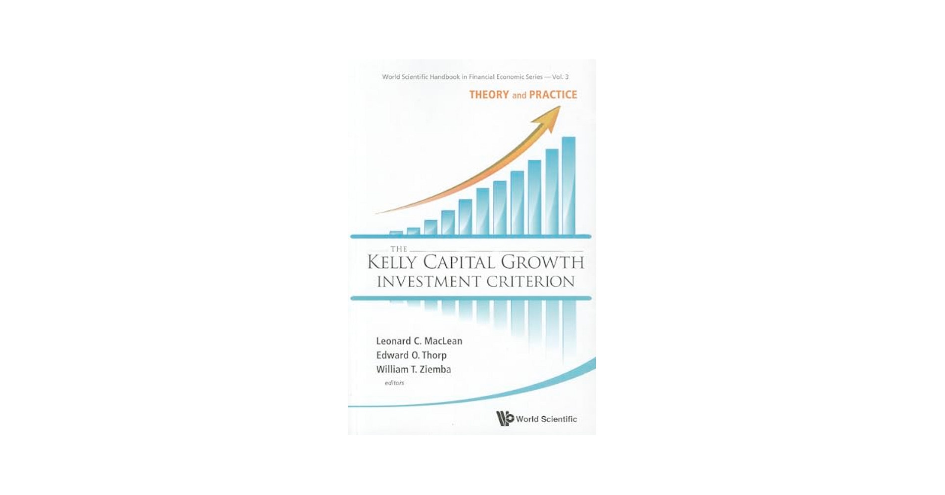 The Kelly Capital Growth Investment Criterion: Theory and Practice (World Scientific Handbook in Financial Economic Series， 3) [ハードカバー] Maclean， Leonard C.? Thorp， Edward O.; Ziemba， William T. Kelly Capital Growth Investment Criterion, The: Theory And