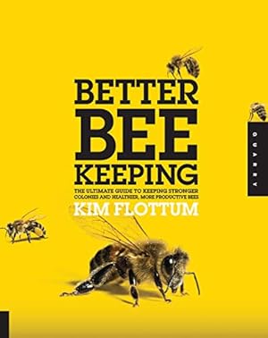 Better Beekeeping: The Ultimate Guide to Keeping Stronger Colonies and Healthier, More Productive Bees