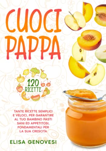 Cuocipappa: 2 Libri in 1 - Tante ricette semplici e veloci, per garantire al tuo bambino pasti sani ed appetitosi, fondamentali per la sua crescita