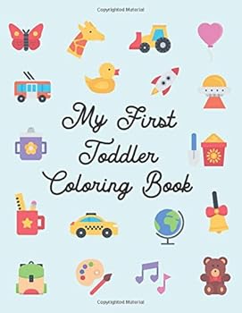 My First Toddler Coloring Book : Fun Color Book with over 150 Unique Pages to Color - Cute Gift for Children, Girls, Boys Ages 1-4 Years - 8. 5 X11 Large