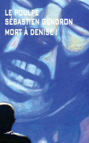  Mort à Denise (Le Poulpe t. 266) Gratuit