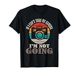 If I Can't Take My Camera I'm Not Going Photography T-Shirt
