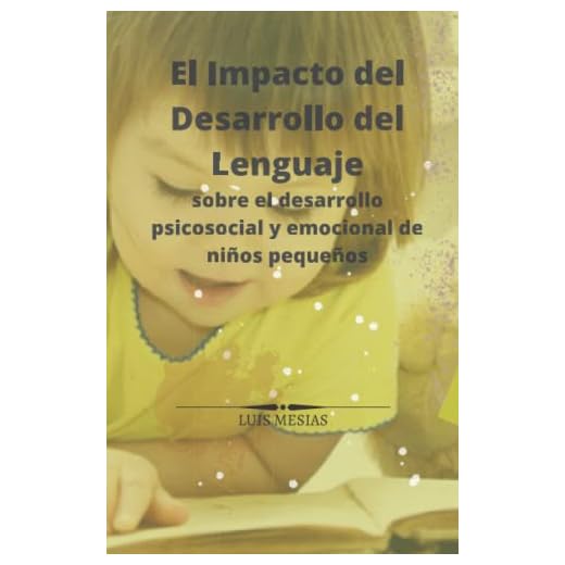 El Impacto del Desarrollo del Lenguaje sobre el desarrollo psicosocial y emocional de niños pequeños