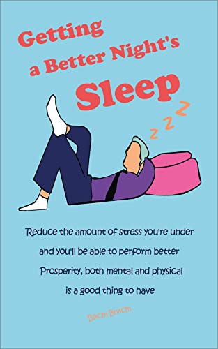 Getting a Better Night's Sleep: Reduce Stress, Improve, Better Sleep, How to Sleep Well Every Night, How to Sleep Better, Beat Insomnia Forever