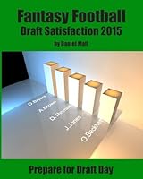 Fantasy Football Draft Satisfaction 2015: Prepare for Draft Day 1515152863 Book Cover
