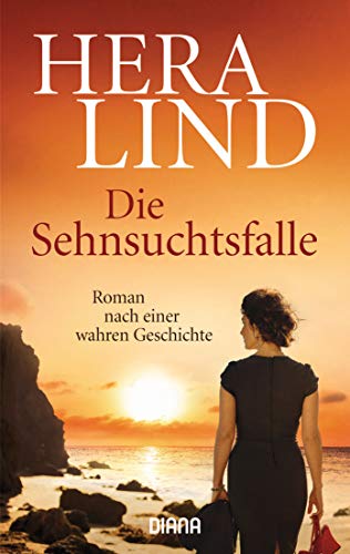 Die Sehnsuchtsfalle: Roman nach einer wahren Geschichte Die Sehnsuchtsfalle: Roman nach einer wahren Geschichte