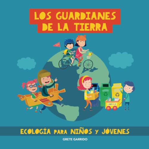 Los guardianes de la Tierra. Ecología para niños y jóvenes: Cuidar el planeta para niños y jóvenes. Contra el cambio climático. Protección del medio ambiente. Calentamiento global. Reciclar plástico