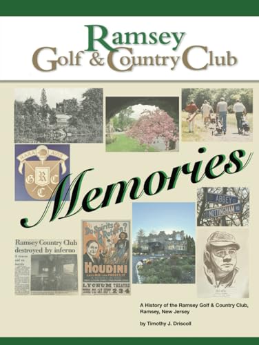 Ramsey Golf & Country Club Memories: A History of the Ramsey Golf & Country Club, Ramsey, New Jersey