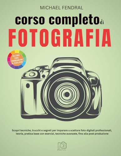 Corso completo di fotografia: Scopri tecniche, trucchi e segreti per imparare a scattare foto digitali professionali, teoria, pratica base con esercizi, tecniche avanzate, fino alla post produzione
