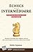 ÉCHECS NIVEAU INTERMÉDIAIRE: Tactiques et stratégies pour améliorer votre jeu dans toutes les phases: ouverture, milieu de jeu et finale