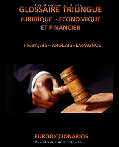 Télécharger GLOSSAIRE TRILINGUE JURIDIQUE ÉCONOMIQUE ET FINANCIER FRANÇAIS ANGLAIS ESPAGNOL PDF