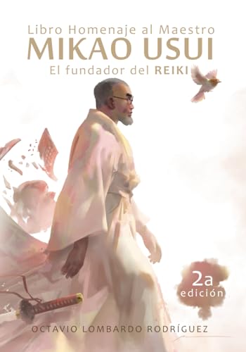 LIBRO HOMENAJE AL MAESTRO MIKAO USUI: El fundador del Reiki LIBRO HOMENAJE AL MAESTRO MIKAO USUI: El fundador del Reiki