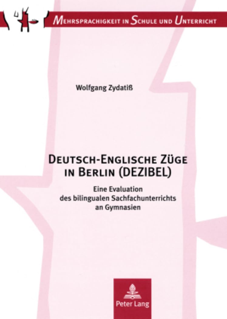 Deutsch-Englische Züge in Berlin (DEZIBEL): Eine Evaluation des bilingualen Sachfachunterrichts an Gymnasien- Kontext, Kompetenzen, Konsequenzen (Mehrsprachigkeit in Schule und Unterricht, Band 7)