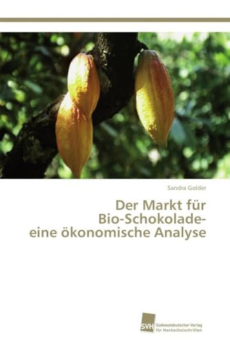 Preisvergleich Produktbild Der Markt für Bio-Schokolade- eine ökonomische Analyse