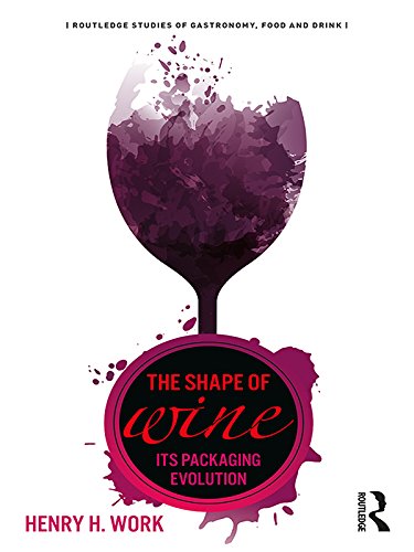 The Shape of Wine: Its Packaging Evolution (Routledge Studies of Gastronomy, Food and Drink)
