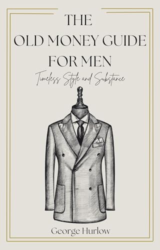 The Old Money Guide for Men: Timeless Style and Substance image 2