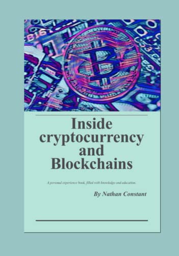Inside Cryptocurrency and Blockchains: A personal experience book...