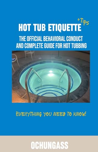 Hot tub Etiquette: The behavioral conduct and complete guide for