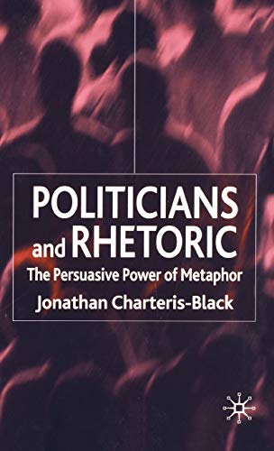 Politicians and Rhetoric: The Persuasive Power of Metaphor