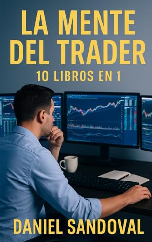 La Mente del Trader: 10 Libros en 1: “Mentalidad, control emocional y estrategia para alcanzar la libertad financiera” La Mente del Trader: 10 Libros en 1: “Mentalidad, control emocional y estrategia para alcanzar la libertad financiera”