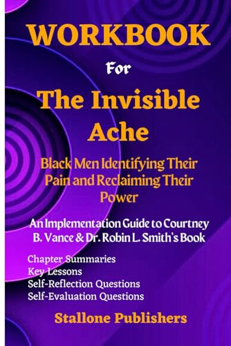 Workbook for The Invisible Ache: Black Men Identifying Their Pain and Reclaiming Their Power: An Implementation Guide to Courtney B. Vance, Dr. Robin L. Smith’s Book