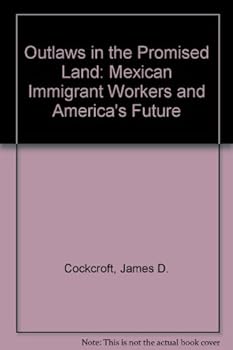 Hardcover Outlaws in the Promised Land: Mexican Immigrant Workers and America's Future Book