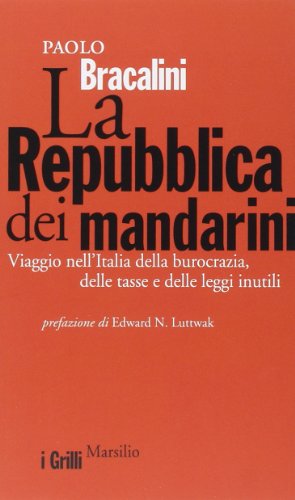 La Repubblica dei mandarini. Viaggio nell'Italia della burocrazia, delle tasse e delle leggi inutili La Repubblica dei mandarini. Viaggio nell'Italia della burocrazia, delle tasse e delle leggi inutili