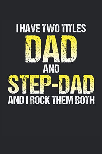 I Have Two Titles Dad And Step-Dad And I Rock Them Both Journal Notebook