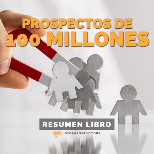 📖 Prospectos de 100 Millones - Un Resumen de Libros para Emprendedores Podcast Por arte de portada