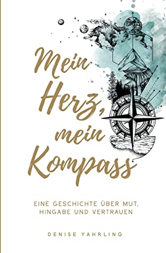 Mein Herz, Mein Kompass: Eine Geschichte über Mut, Hingabe und Vertrauen (German Edition)