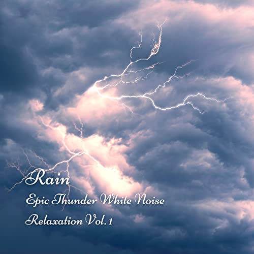 Rain Epic Thunder White Noise Relaxation Vol. 1 White Noise Therapy, White Noise