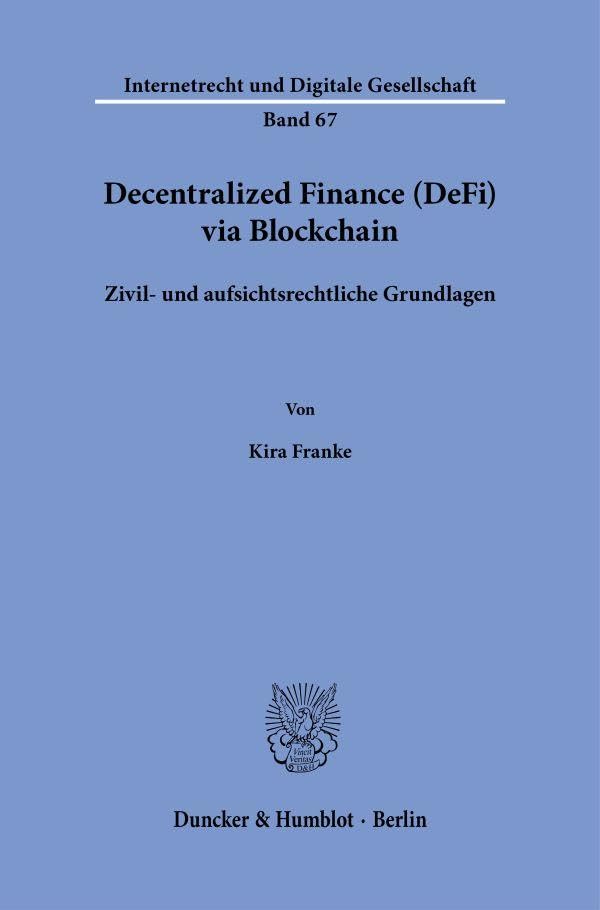 Decentralized Finance (DeFi) via Blockchain: Zivil- und aufsichtsrechtliche Grundlagen (Internetrecht und Digitale Gesellschaft, Band 67)