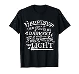 Happiness Can be Found in Darkest of Times Tees