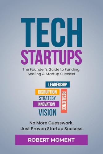 Tech Startups: The Founder's Guide to Funding, Scaling and Startu...