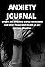 ANXIETY JOURNAL : Simple and Effective Daily Practices to find Inner Peace and Health in any Anxious Situation: Daily Exercise Book - Anxiety Tracking Book - Gift Idea