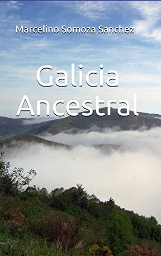 Galicia Ancestral: Historia de la Galicia prerromana (Spanish Edition)