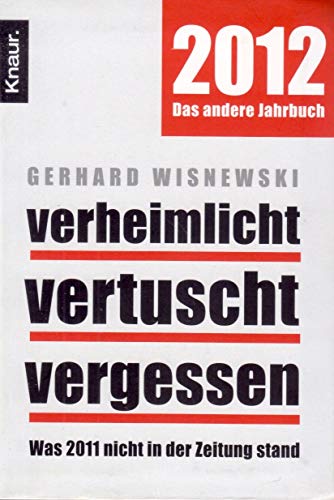 Verheimlicht - vertuscht - vergessen: Was 2011 nicht in der Zeitung stand
