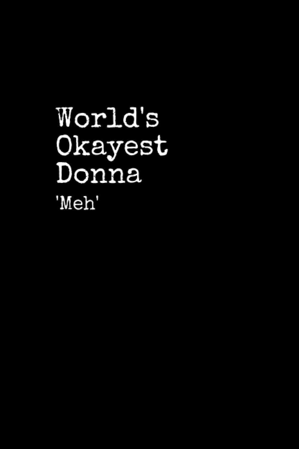 World's Okayest Donna: Donna Notepad, 120 Pages, Donna Journal, Donna Notebook, Diary, Lined Paper, Planner