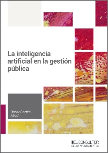 Libro: La inteligencia artificial en la gestión pública (SIN COLECCION) 2 Libro: La Inteligencia Artificial En La GestiÓN PÚBlica (Sin Coleccion)