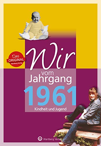 Wir vom Jahrgang 1961 - Kindheit und Jugend - Geschenkbuch zum 65. Geburtstag - Jahrgangsbuch mit Geschichten, Fotos und Erinnerungen mitten aus dem Alltag (Jahrgangsbände)