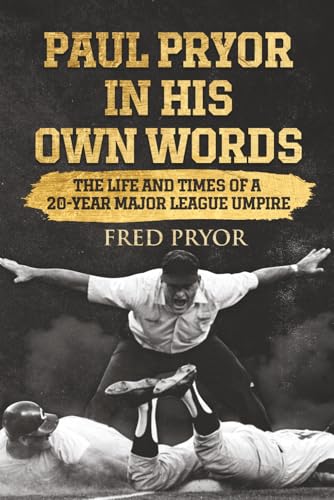 Paul Pryor In His Own Words: The Life and Times of a 20-Year Major League Umpire