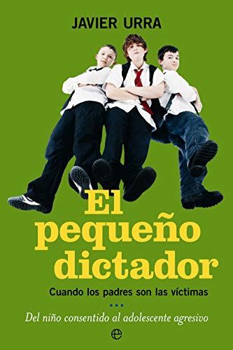 El pequeño dictador: Cuando los padres son las víctimas, del niño consentido al adolescente agresivo (Psicología. Bolsillo)