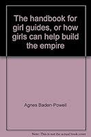 The Handbook For Girl Guides, Or, How Girls Can Help Build The Empire 0852601239 Book Cover