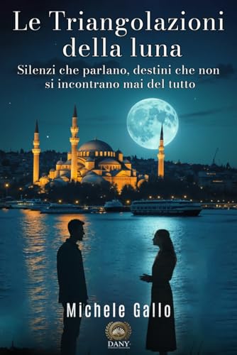 lE TRIANGOLAZIONI DELLA LUNA: Silenzi che parlano, destini che non si incontrano mai del tutto.