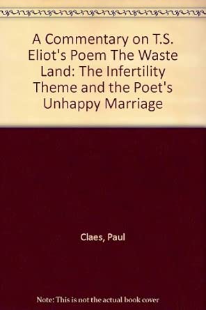 A Commentary on T.S. Eliot s Poem The Waste Land: The Infertility Theme and the Poet s Unhappy Marriage book cover