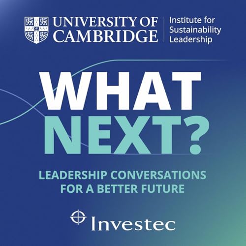 What next? Leadership conversations for a better future Podcast Por University of Cambridge Institute for Sustainability Leadership arte de portada