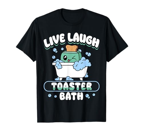 Live Laugh Toaster Bath Dark Humor Mood Maglietta