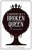 Memoirs of a Broken Queen: An Anthology 0615289347 Book Cover